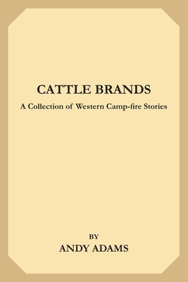 Cattle Brands: A Collection of Western Camp-fire Stories by Andy Adams