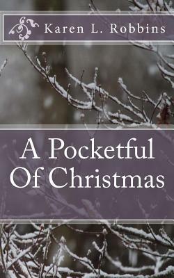 A Pocketful Of Christmas by Karen L. Robbins