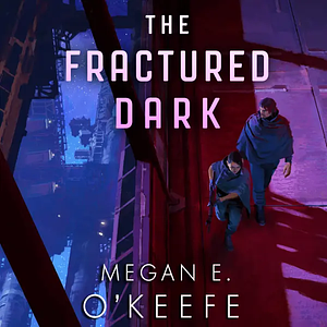 The Fractured Dark by Megan E. O'Keefe