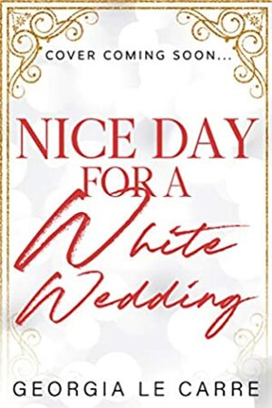 Nice Day For A White Wedding by Georgia Le Carre