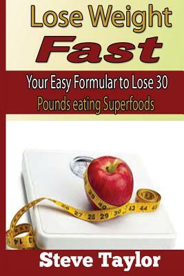 Fast weight Loss: : Easy Formular to Lose 30 Pounds Eating the Foods You Love by Steve Taylor