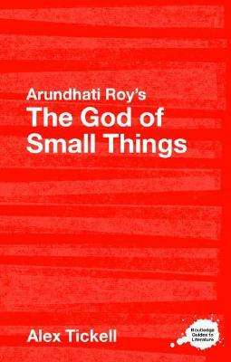 Arundhati Roy's the God of Small Things: A Routledge Study Guide by Alex Tickell