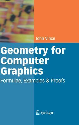 Geometry for Computer Graphics: Formulae, Examples and Proofs by John Vince