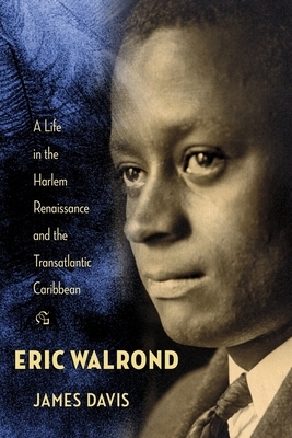 Eric Walrond: A Life in the Harlem Renaissance and the Transatlantic Caribbean by James Davis