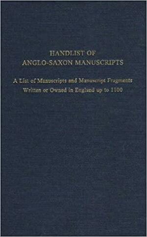 Handlist of AngloSaxon Manuscripts: A List of Manuscripts and Manuscript Fragments Written or Owned in England up to 1100 by Helmut Gneuss