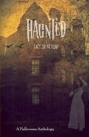 Haunted: Fact or Fiction by Kate Marie Robbins