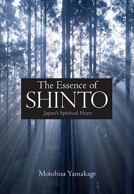 The Essence of Shinto: Japan's Spiritual Heart by Motohisa Yamakage