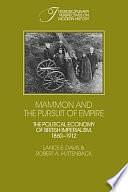 Mammon and the Pursuit of Empire: The Political Economy of British Imperialism, 1860-1912 by Lance E. Davis, Robert A. Huttenback