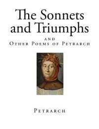 The Sonnets and Triumphs: And Other Poems of Petrarch by Petrarch