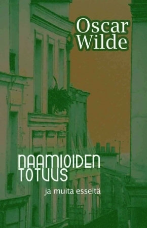 Naamioiden totuus ja muita esseitä by Timo Hännikäinen, Oscar Wilde