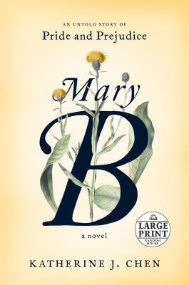 Mary B: A Novel: An Untold Story of Pride and Prejudice by Katherine J. Chen