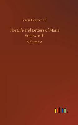 The Life and Letters of Maria Edgeworth by Maria Edgeworth
