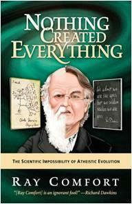 Nothing Created Everything: The Scientific Impossibility of Atheistic Evolution by Ray Comfort