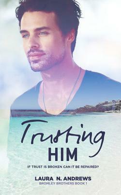 Trusting Him by Laura N. Andrews