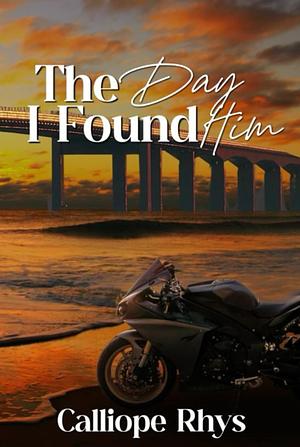 The Day I Found Him by Calliope Rhys