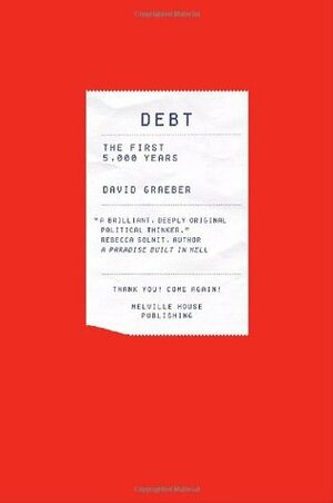 Debt: The First 5,000 Years by David Graeber