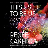 This Used to Be Us by Renée Carlino