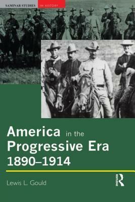 America in the Progressive Era, 1890-1917 by Courtney Q. Shah, Lewis L. Gould
