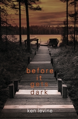 Before It Gets Dark by Ken Levine