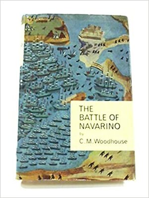 The Battle of Navarino by C.M. Woodhouse