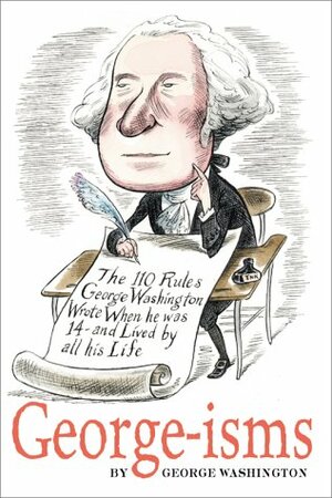 George-Isms: The 110 Rules George Washington Lived by by Gary Hovland, George Washington