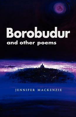 Borobudur and Other Poems: Poetry by Jennifer MacKenzie