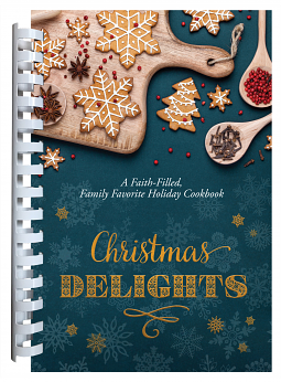 Christmas Delights: A Faith-Filled, Family Favorite Holiday Cookbook by Barbour Staff