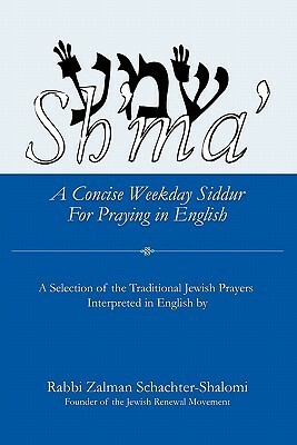 Sh'ma': A Concise Weekday Siddur For Praying in English by Zalman Schachter-Shalomi