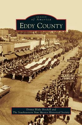 Eddy County by The Southeastern New Mexico Historical S, Donna Blake Birchell