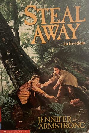 Steal Away to Freedom by Jennifer Armstrong