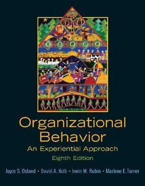 Organizational Behavior: An Experiential Approach by Joyce S. Osland, David A. Kolb, Irwin M. Rubin