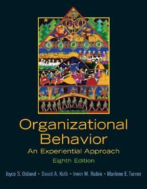 Organizational Behavior: An Experiential Approach by Joyce S. Osland, Irwin M. Rubin, David A. Kolb