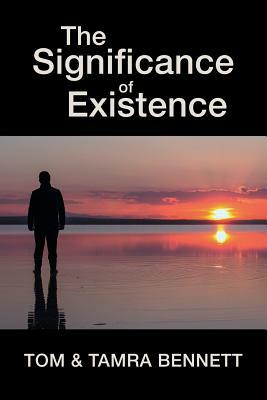 The Significance of Existence by Tamra Bennett, Tom Bennett