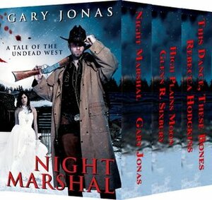 Night Marshal Books 1-3 Box Set: Night Marshal/High Plains Moon/This Dance, These Bones by Gary Jonas, G.R. Sixbury, Rebecca Hodgkins, Glenn R. Sixbury