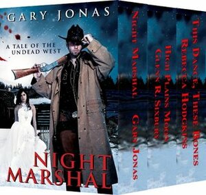 Night Marshal Books 1-3 Box Set: Night Marshal/High Plains Moon/This Dance, These Bones by G.R. Sixbury, Rebecca Hodgkins, Gary Jonas, Glenn R. Sixbury