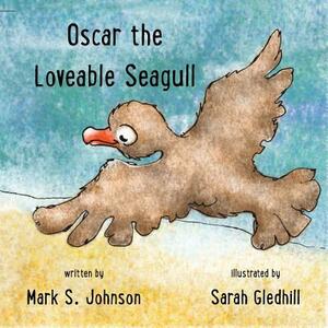 Oscar the Loveable Seagull by Mark Johnson