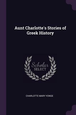 Aunt Charlotte's Stories of Greek History by Charlotte Mary Yonge