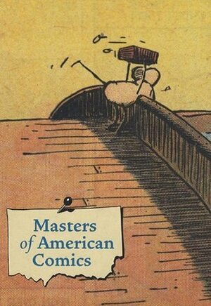 Masters of American Comics by Cynthia Burlingham, Patrick McDonnell, Stanley Crouch, Jonathan Safran Foer, Stanley Crouch, Raymond Pettibon, Raymond Pettibon, Karla Ann Marling, Jules Feiffer, Karla Ann Marling, Tom De Haven, Robert Storr, Pete Hamill, Paul Karasik, Matt Groening, Dave Eggers, Glen David Gold, John Carlin, Jules Feiffer