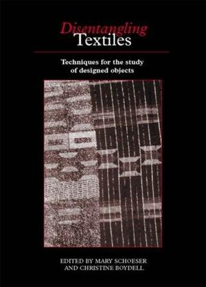 Disentangling Textiles: Techniques for the Study of Designed Objects by Christine Boydell, Mary Schoeser