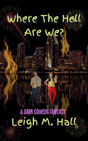 Where The Hell Are We? by Leigh M. Hall