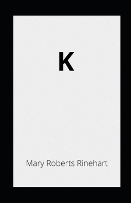 K illustrated by Mary Roberts Rinehart