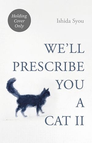 We'll Prescribe You Another Cat by Syou Ishida