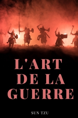 L'Art de la Guerre: un traité de stratégie, de diplomatie et de management by Sun Tzu