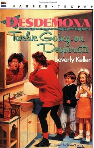 Desdemona - Twelve Going on Desperate by Beverly Keller, Aleta Jenks