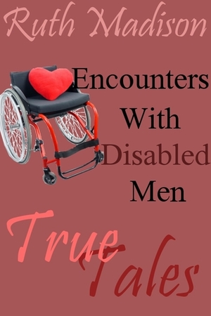 True Tales: Encounters with Disabled Men by Ruth Madison