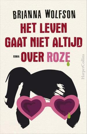 Het leven gaat niet altijd over roze by Brianna Wolfson