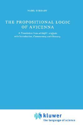 The Propositional Logic of Avicenna: A Translation from Al-Shif&#257;&#702; Al-Qiy&#257;s with Introduction, Commentary and Glossary by Avicenna