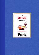 The Eater Guide to Paris by Eater, Lindsey Tramuta