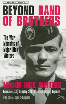 Beyond Band of Brothers: The War Memoirs of Major Dick Winters by Cole C. Kingseed, Dick Winters