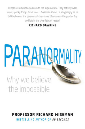 Paranormality: Why we believe the impossible by Richard Wiseman